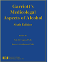 Garriott’s Medicolegal Aspects of Alcohol, Sixth Edition