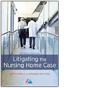 Litigating the Nursing Home Case, Second Edition