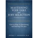 Mastering Voir Dire and Jury Selection: Gain an Edge in Questioning and Selecting Your Jury