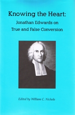 Knowing the Heart: Jonathan Edwards on True and False Conversion