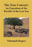 The True Convert: An Exposition of the Parable of the Lost Son
