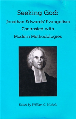 Seeking God: Jonathan Edwardsâ€™ Evangelism Contrasted with Modern Methodologies