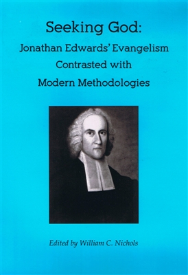 Seeking God: Jonathan Edwards' Evangelism Contrasted with Modern Methodologies