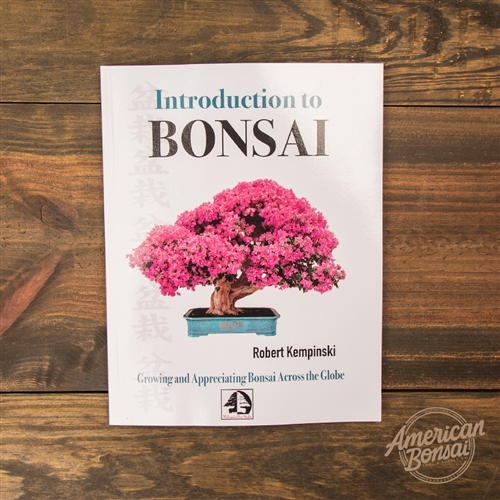 Introduction to Bonsai: Growing and Appreciating Bonsai Across the Globe by Robert Kempinski