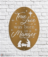 True Love Was Born In A Manger Metal Sign