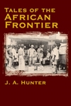 Tales of the African Frontier. Hunter, Mannix.