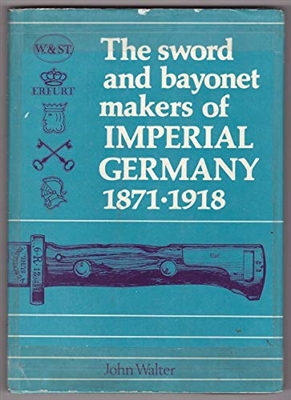 Sword and Bayonet Makers of Imperial Germany 1871-1918. Walter.