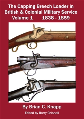 The Capping Breech Loader in British & Colonial Military Service. Vol 1. 1838 - 1859. Knapp.