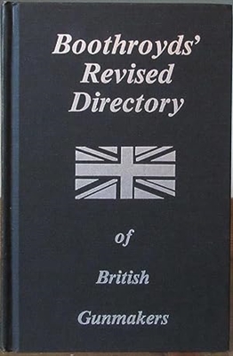 Boothroyd's Revised Directory of British Gunmakers. Boothroyd