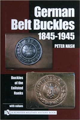 German Belt Buckles 1845-1945: Buckles of the Enlisted Ranks. Nash.