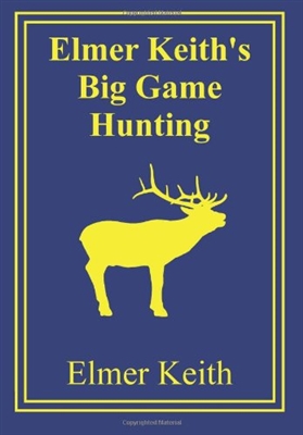 Elmer Keith's Big Game Hunting. Keith.