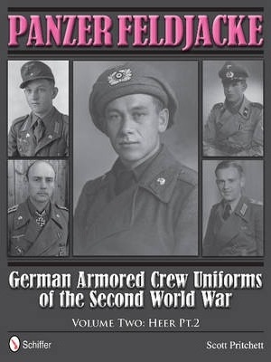 Panzer Feldjacke: German Armored Crew Uniforms of the Second World War, Vol 2: Heer Pt.2. Pritchett