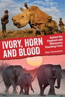 Ivory, Horn and Blood : Behind the Elephant and Rhinoceros Poaching Crisis. Orenstien.