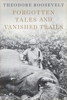 Forgotten Tales and Vanished Trails. Roosevelt.