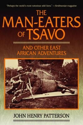 The Man Eaters of Tsavo and Other East African Adventures. Patterson