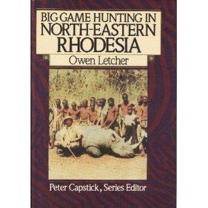 Big Game Hunting in North-Eastern Rhodesia. Letcher. Capstick Series.