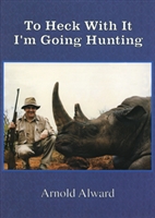 To Heck with it, I'm Going Hunting. Alward