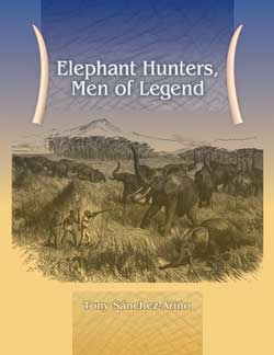 Elephant Hunters, Men of Legend.  Sanchez-Arino.