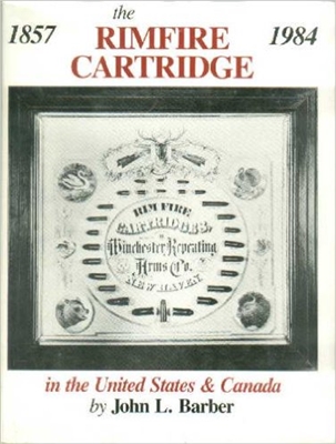 The Rimfire Cartridge in the United States and Canada. 1857 - 1984. Barber.