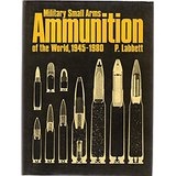 Military Small Arms Ammunition of the World, 1945 - 1985. Labbett