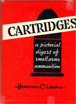 Cartridges. A Pictorial Digest of Small Arms Ammunition. Logan