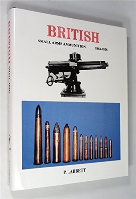 British Small Arms Ammunition. 1864 - 1938. Labbett