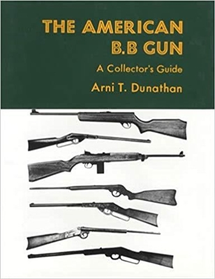 The American BB Gun: A Collector's Guide. Dunathan.