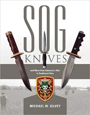 SOG Knives and More from America's War in Southeast Asia. Silvey.