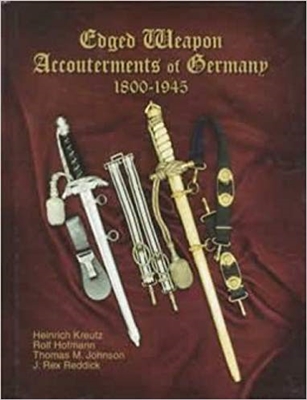 Edged Weapon Accouterments of Germany 1800 - 1945. Kreutz, Hofmann, Johnson, Reddick.