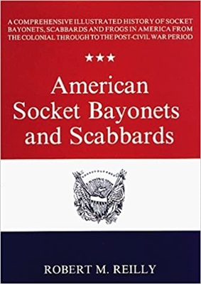 American Socket Bayonets and Scabbards: Reilly.