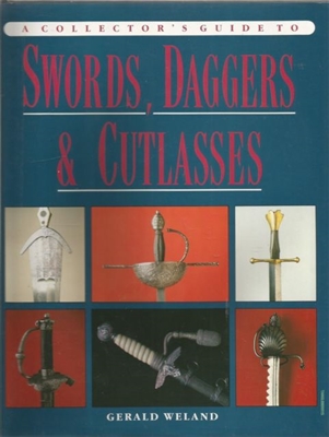 Swords, Daggers and Cutlasses: A Collector's Guide Weland.