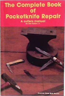 The Complete Book of Pocketknife Repair: A Cutler's Manual. Kelley.