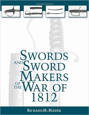 Sword and Sword Makers of the War of 1812. Bezdek.