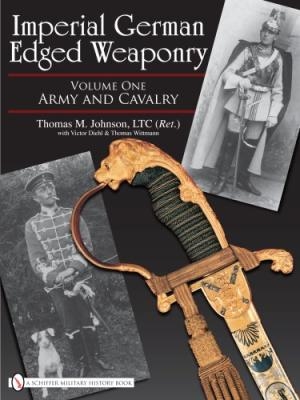 Imperial German Edged Weaponry: Volume One: Army and Cavalry. Johnson,  Diehl,  Wittmann