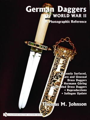 German Daggers of World War II: A Photographic Record: Vol 4: Recently Surfaced Rare and Unusual Dress Daggers â€“ Hermann GÃ¶ring â€“ Bejeweled Dress Daggers â€“ Reproductions â€“ Solingen Update. Johnson