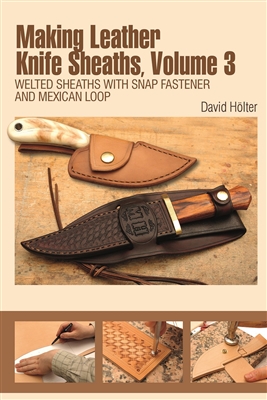 Making Leather Knife Sheaths, Volume 3. Holter.