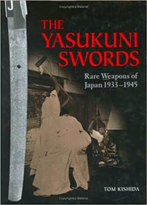 THE YASUKUNI SWORDS: Rare Weapons of Japan, 1933-1945. Kishida.