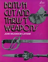 British Cut and Thrust Weapons. Wilkinson-Latham.