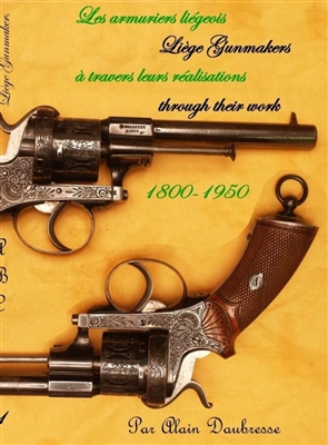 Liege Gunmakers through their Work. 1800 - 1950. Daubresse