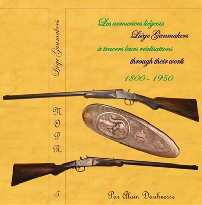 Liege Gunmakers through their Work. 1800 - 1950. Daubresse