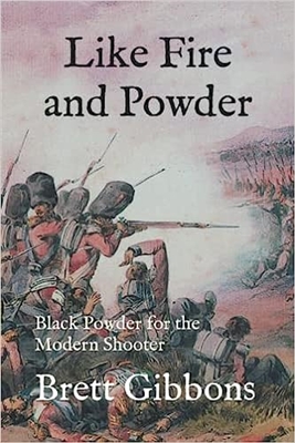 Like Fire and Powder: Black Powder for the Modern Shooter, Gibbons