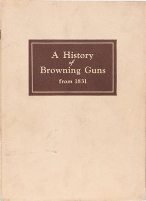 A History of Browning Guns from 1831.