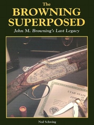 Browning Superposed: John M. Browning's Last Legacy. Schwing.