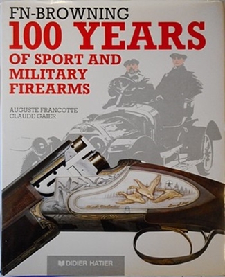 FN Browning. 100 Years of Sport and Military Firearms. Francotte, Gaier.