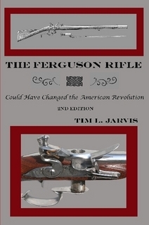 The Ferguson Rifle: Could have changed the American Revolution. Jarvis