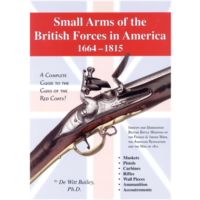 Small Arms of the British Forces in America 1664-1815.  Bailey