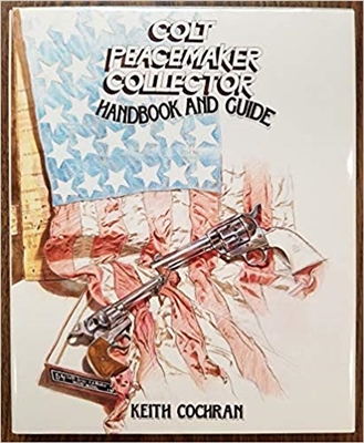 Colt Peacemaker Collector Handbook And Guide. Cochran.