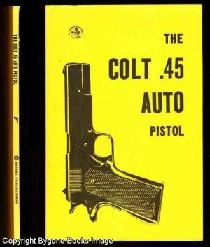 The Colt 45 Auto Pistol. Desert Publications.