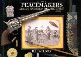 Peacemakers: Arms and Adventure in the American West. Wilson