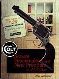 Colt: Scouts, Peacemakers and New Frontiers in 22 Calibre. Wilkerson.